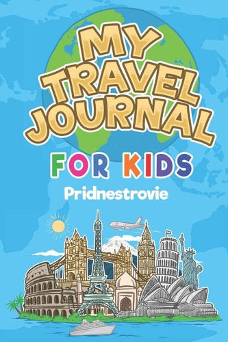 My Travel Journal for Kids Pridnestrovie 6x9 Children Travel Notebook and Diary I Fill Out and Draw I with Prompts I Perfect Goft for Your Child for Your Holidays in Pridnestrovie