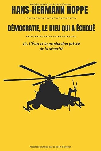 Démocratie, le Dieu Qui A échoué 12. l'État et la Production Privée de la Sécurité