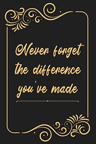 Never Forget the Difference You've Made Blank Lined Journal - Retirement Gift Idea for Women, Men, Nurses, Teachers, Army, Navy (Gag Gifts)