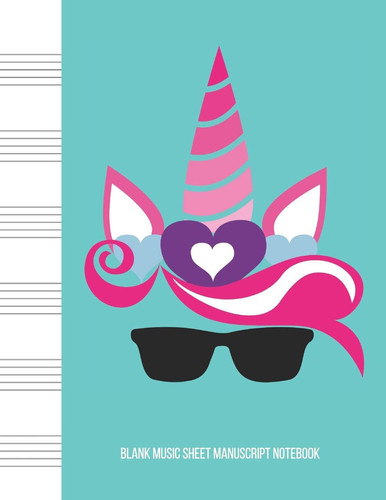 Blank Music Sheet Manuscript Notebook For Composing New Songs, Music Theory Note-Taking, and Practicing Note Recognition Unicorn Sunglasses Heart