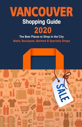 Vancouver Shopping Guide 2020 Where to Go Shopping in Vancouver - Department Stores, Boutiques and Specialty Shops for Visitors (Shopping Guide 2020)