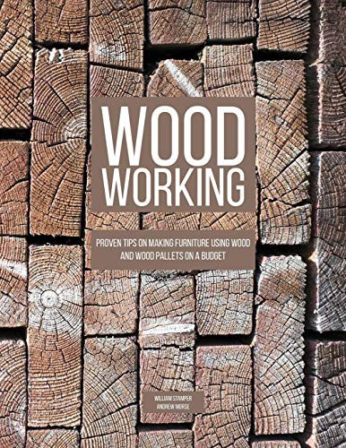 Woodworking Proven Tips On Making Furniture Using Wood and Wood Pallets on a Budget
