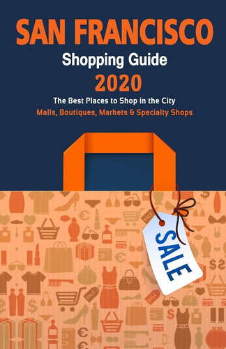 San Francisco Shopping Guide 2020 Best Rated Stores in San Francisco, California - Stores Recommended for Visitors, (Shopping Guide 2020)