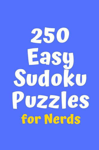 250 Easy Sudoku Puzzles for Nerds