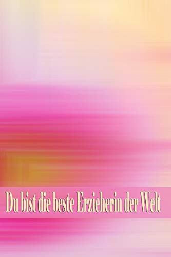 Du Bist Die Beste Erzieherin Der Welt Kindergartenkind - Erzieher - Pädagogik - Psychologie - Kindergarten - Kindertagesstätte - Krippe - Mädchen - Familie - Notizbuch - Junge
