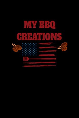 My BBQ Creations Recipe Book to Write in - Cookbook to Record and Document Your Barbecue and Grilling Creations