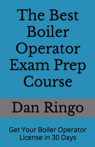 The Best Boiler Operator Exam Prep Course Get Your Boiler Operator License in 30 Days