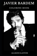 Javier Bardem Coloring Book Legendary Academy Award Winner and Famous Anton from No Country for Old Men, BAFTA Award Winner and International Icon Inspired Adult Coloring Book