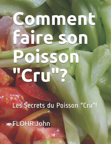 Comment Faire Son Poisson Cru ? Les Secrets du Poisson Cru !