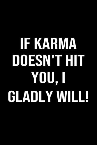 If Karma Doesn't Hit You I Gladly Will A Funny Soft Cover Blank Lined Journal to Jot Down Ideas, Memories, Goals Or Whatever Comes to Mind