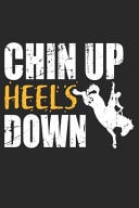 Chin Up Heels Down Rodeo Horse Riding Cowboy Dot Grid Journal, Diary, Notebook 6 X 9 Inches with 120 Pages