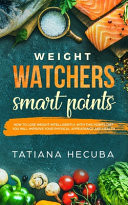Weight Watchers Smart Points How to Lose Weight Intelligently, with These Diet Points, You Will Improve Your Physical Appearance and Health