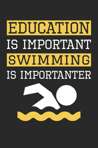 Education Is Important Swimming Is Importanter - Swimming Training Journal - Swimming Notebook - Gift for Swimmer Unruled Blank Journey Diary, 110 Blank Pages, 6x9 (15. 2 X 22. 9 Cm)
