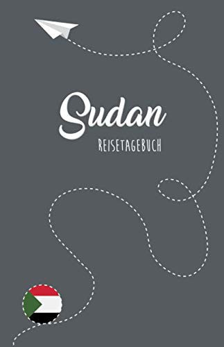 Sudan Reisetagebuch Zum Selberschreiben, Ausfüllen und Gestalten
