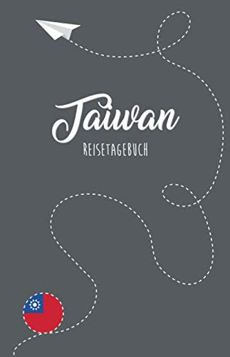 Taiwan Reisetagebuch Zum Selberschreiben, Ausfüllen und Gestalten