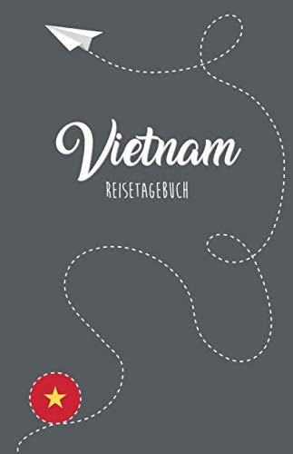 Vietnam Reisetagebuch Zum Selberschreiben, Ausfüllen und Gestalten