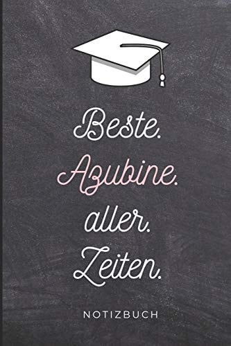 Beste. Azubine. Aller. Zeiten. Notizbuch A5 Notizbuch LINIERT Geschenk Zur Ausbildung - Für Sohn Tochter Neffe Nichte Freund Freundin - Für Auszubildende Azubi Azubine - Lustiger Spruch