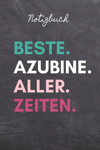 Notizbuch Beste. Azubine. Aller. Zeiten. A5 Notizbuch KARIERT Geschenk Zur Ausbildung - Für Sohn Tochter Neffe Nichte Freund Freundin - Für Auszubildende Azubi Azubine - Lustiger Spruch