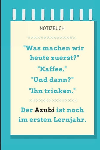 Notizbuch "was Machen Wir Heute Zuerst?" A5 Notizbuch LINIERT Geschenk Zur Ausbildung - Für Sohn Tochter Neffe Nichte Freund Freundin - Für Auszubildende Azubi Azubine - Lustiger Spruch