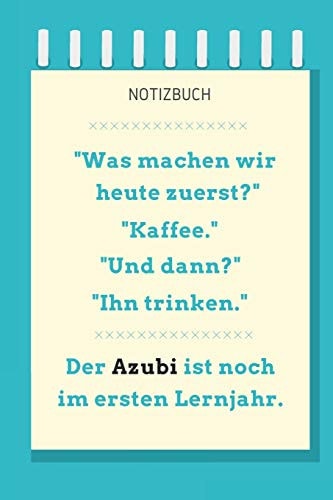 Notizbuch Was Machen Wir Heute Zuerst? A5 Notizbuch BLANKO Geschenk Zur Ausbildung - Fr Sohn Tochter Neffe Nichte Freund Freundin - Fr Auszubildende Azubi Azubine - Lustiger Spruch