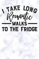 I Take Long Romantic Walks to the Fridge White Marble Blank Cookbook Recipes with Table of Contents - Recipe Journal to Write in Gift for Women, Girls and Mom for Mothers Day
