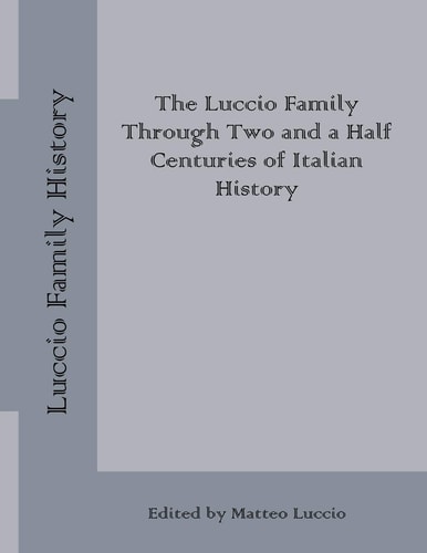 Luccio Family History The Luccio Family Through Two and a Half Centuries of Italian History