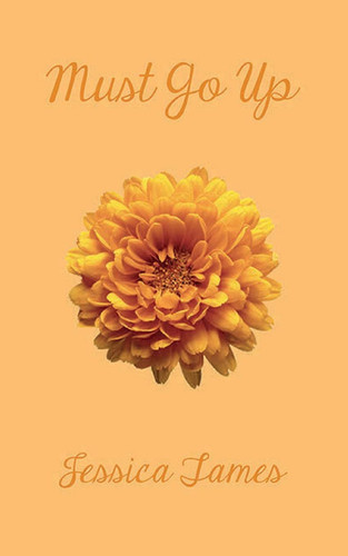 Must Go Up Poems and Prose