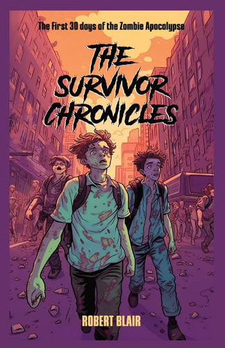 The Survivor Chronicles The First 30 Days of the Zombie Apocalypse