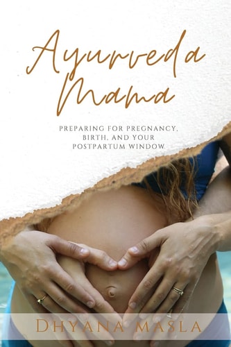 Ayurveda Mama Preparing for Pregnancy, Birth, and Your Postpartum Window