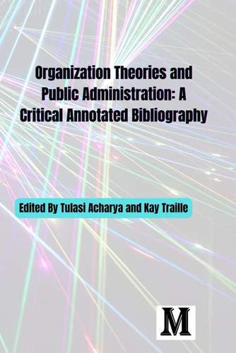 Organization Theories & Public Administration A Critical Annotated Bibliography