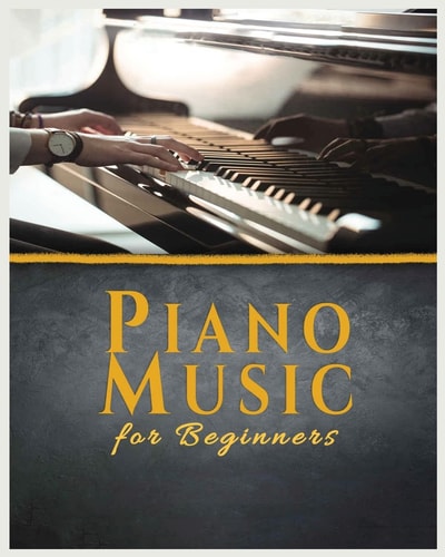 Piano Music for Beginners A Comprehensive Guide to Piano Music