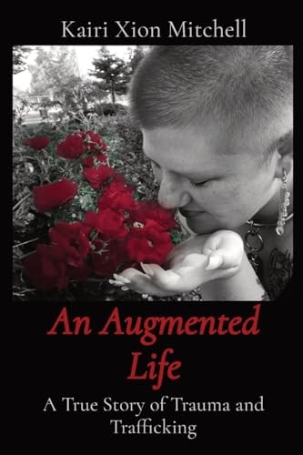 An Augmented Life: A True Story of Trauma and Trafficking