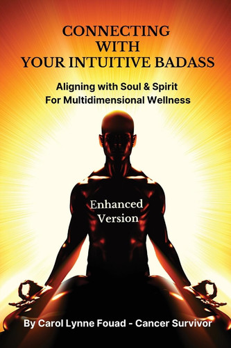 Connecting with Your Intuitive Badass Aligning with Soul & Spirit for Multidimensional Wellness