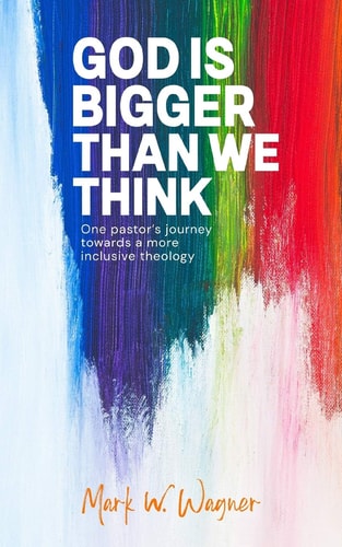 God Is Bigger Than We Think One Pastor's Journey Towards a More Inclusive Theology