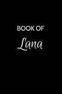 Book of Lana A Gratitude Journal Notebook for Women Or Girls with the Name Lana - Beautiful Elegant Bold & Personalized - an Appreciation Gift - 120 Cream Lined Writing Pages - 6 X9 Diary Or Notepad