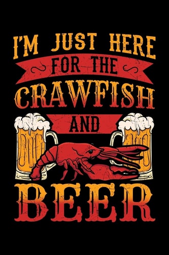 I'm Just Here for the Crawfish and Beer Mudbug Notebook to Write In, 6x9, Lined, 120 Pages Journal