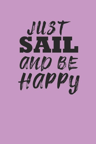 Just Sail and Be Happy Notebook Segeln Notizbuch Sailing Journal Segel Planer 6x9 Kariert Squared Karo