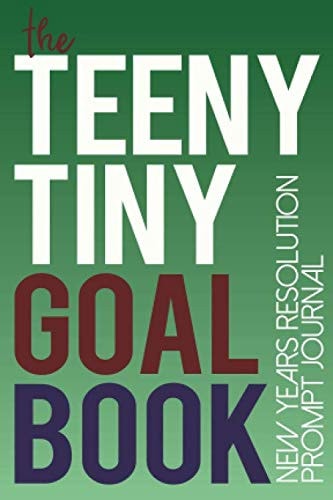The Teeny Tiny Goal Book New Years Resolution Prompt Journal