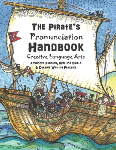 The Pirate's Pronunciation Handbook - Creative Language Arts: Advanced Phonics, Spelling Skills & Cursive Writing Practice