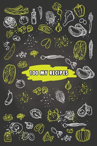 100 My Recipes Blank Recipe Book Journal to Write In
