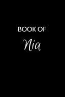 Book of Nia A Gratitude Journal Notebook for Women Or Girls with the Name Nia - Beautiful Elegant Bold & Personalized - an Appreciation Gift - 120 Cream Lined Writing Pages - 6 X9 Diary Or Notepad