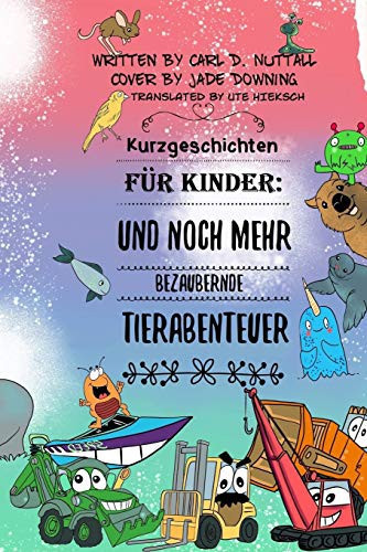 Kurzgeschichten für Kinder Und Noch Mehr Bezaubernde Tierabenteuer