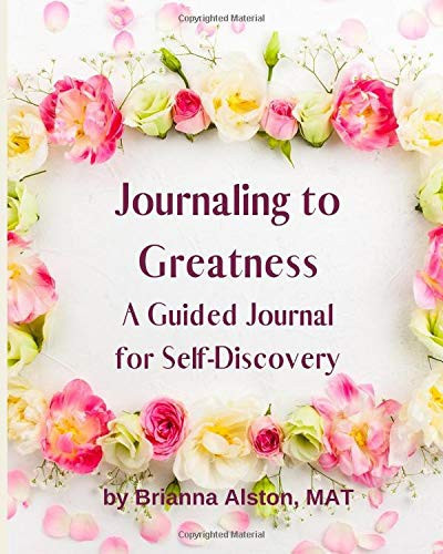 Journaling to Greatness: A Guided Journal for Self-Discovery (Love Yourself First)