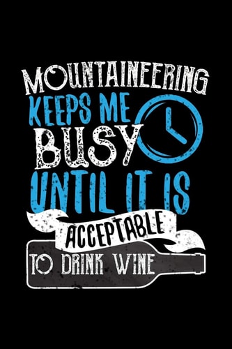 Mountaineering Keeps Me Busy Until It Is Acceptable to Drink Wine Wine Review Journal 110 Pages