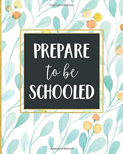 Prepare to Be Schooled Beautiful Teacher Appreciation Notebook Weekly Monthly Teacher Planner Academic Year Lesson Plan Record Book 9 X 10 150 Pages