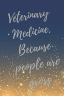 Veterinary Medicine. Because People Are Gross Super Vet Student & Veterinary Quotes Journal & Notebook (Veterinary Appreciation Gifts)