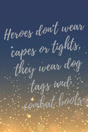 Heroes Don't Wear Capes Or Tights, They Wear Dog Tags and Combat Boots Super Vet Student & Veterinary Quotes Journal & Notebook (Veterinary Appreciation Gifts)