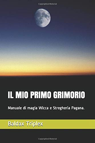 Il Mio Primo Grimorio Manuale Di Magia Wicca e Stregheria Pagana