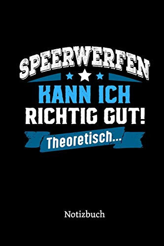 Speerwerfen Kann Ich Richtig Gut - Theoretisch Notizbuch, Lustiges Geschenk Für Einen Speerwerfer, 6 X 9 Zoll (A5), Kariert