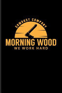 Sawdust Company Morning Wood We Work Hard Funny Carpenter and Woodworker Journal for Carpenter, Carpentry, Chainsaw, Axe, Saw, Highland, Lumber & Tree Cutting Tools Fans - 6x9 - 100 Graph Paper Pages